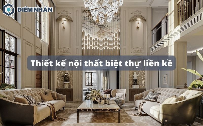 30+ Mẫu thiết kế nội thất biệt thự liền kề đẹp, sang trọng nhất