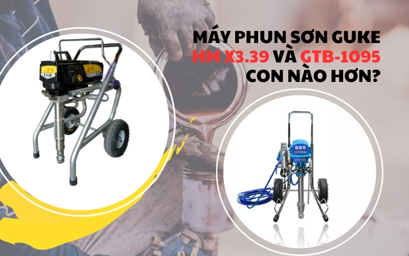 Máy phun sơn GUKE HM X3.39 và GTB-1095 con nào hơn?