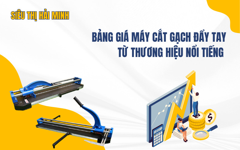 Bảng giá máy cắt gạch đẩy tay từ thương hiệu nổi...