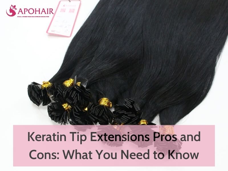 Keratin Tip Extensions Pros and Cons | Apohair