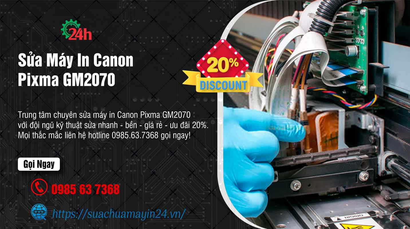 Sửa Máy In Canon Pixma GM2070 - Sửa Nhanh - Ưu Đãi 20%