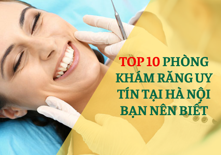 TOP 10 NHA KHOA UY TÍN TẠI HÀ NỘI BẠN NÊN BIẾT