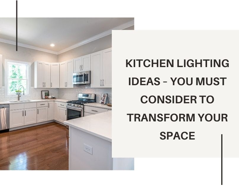 Kitchen Lighting Ideas – You Must Consider to Transform Your Space