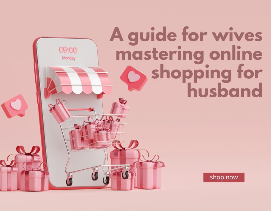 A guide for wives mastering online shopping for husband