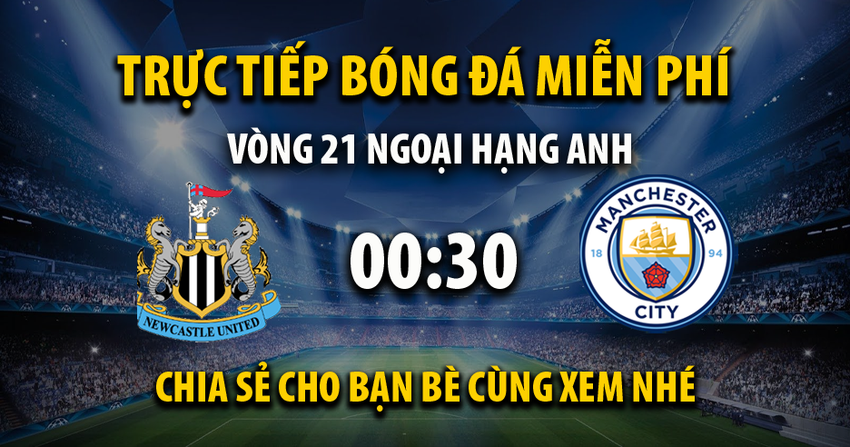 Trực tiếp Newcastle United vs Manchester City vào lúc 00:30, ngày 14/01/2024 - Xoilaczt.tv