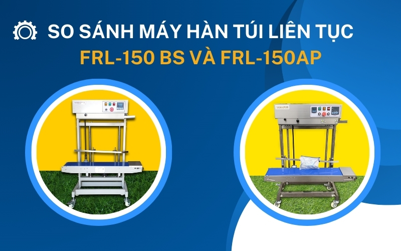 So sánh máy hàn túi liên tục FRL-150 BS và FRL-150AP