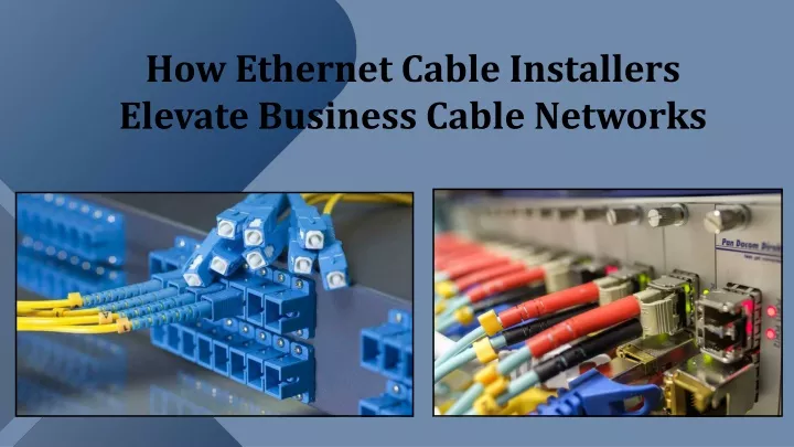 PPT - How Ethernet Cable Installers Elevate Business Cable Networks PowerPoint Presentation - ID:12831450