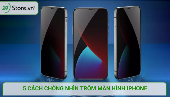 Top 5 cách chống nhìn trộm màn hình iPhone HIỆU QUẢ 100% | Hướng dẫn kỹ thuật