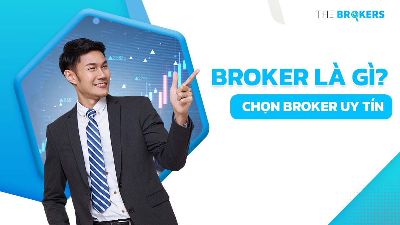 Broker Là Gì? Cách Chọn Broker Uy Tín Nhất 2024