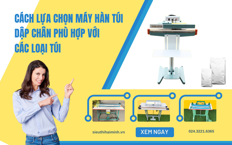 Cách lựa chọn máy hàn túi dập chân phù hợp với các loại...