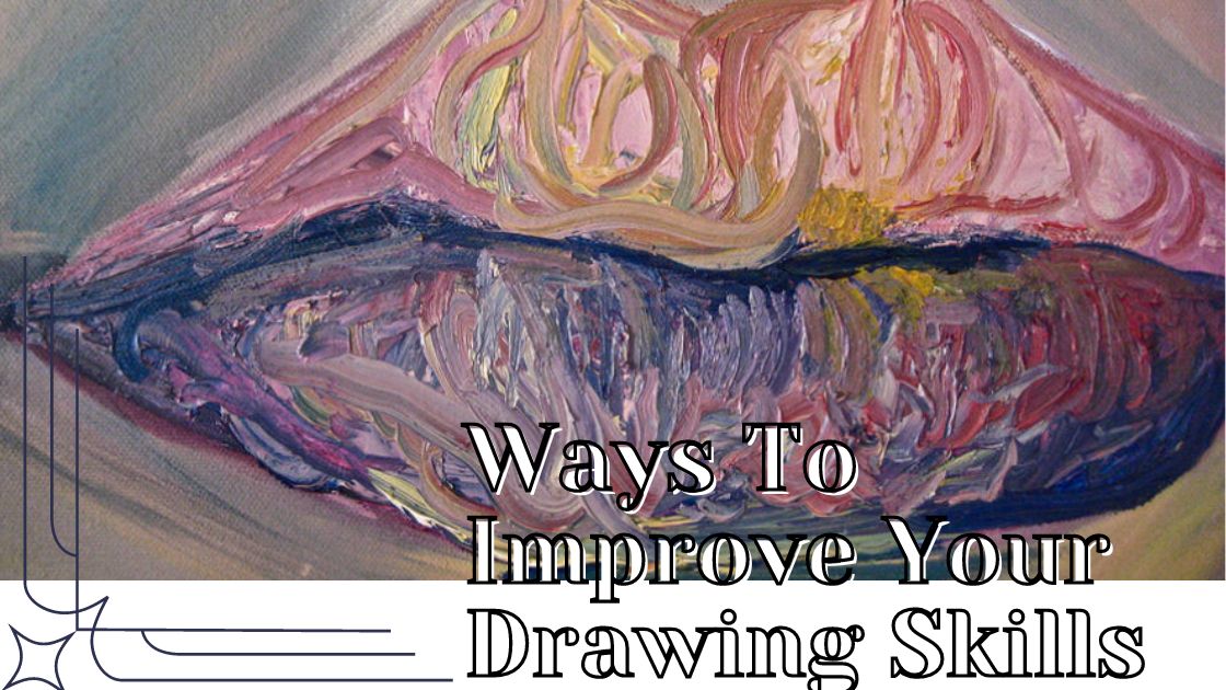 Ways To Improve Your Drawing Skills