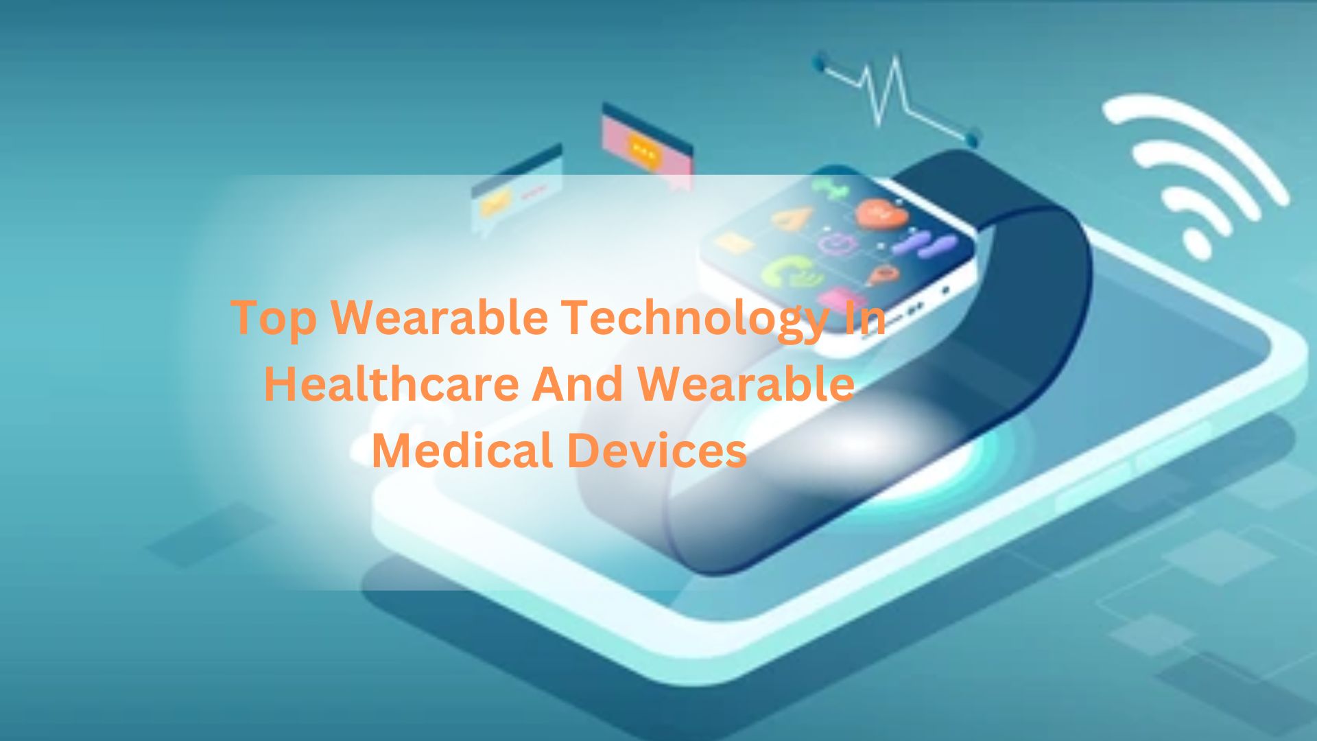 Top Wearable Technology In Healthcare And Wearable Medical Devices