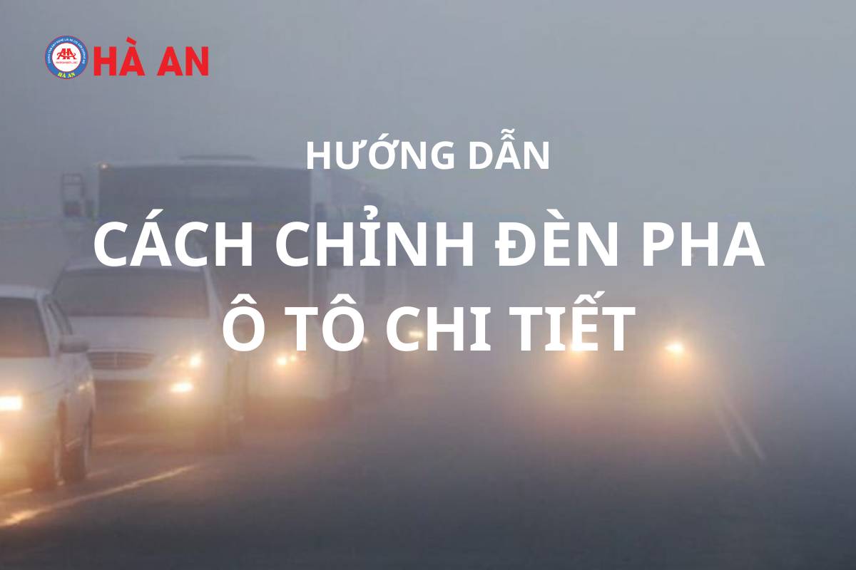 Hướng Dẫn Cách Chỉnh Đèn Pha Ô Tô Đơn Giản Nhất