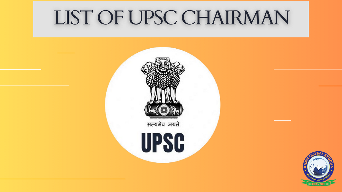 New Chairman, List of UPSC Chairman/नए अध्यक्ष, यूपीएससी अध्यक्ष की सूची | by Khan Global Studies |