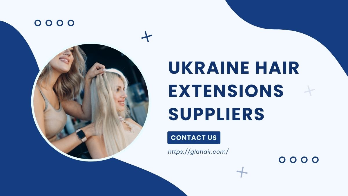 Top 10 Best Ukraine Hair Extensions Suppliers Latest Updated