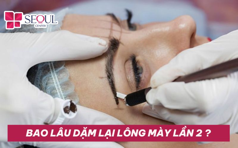 Bao lâu thì dặm lại lông mày lần 2? Giá bao nhiêu tiền?