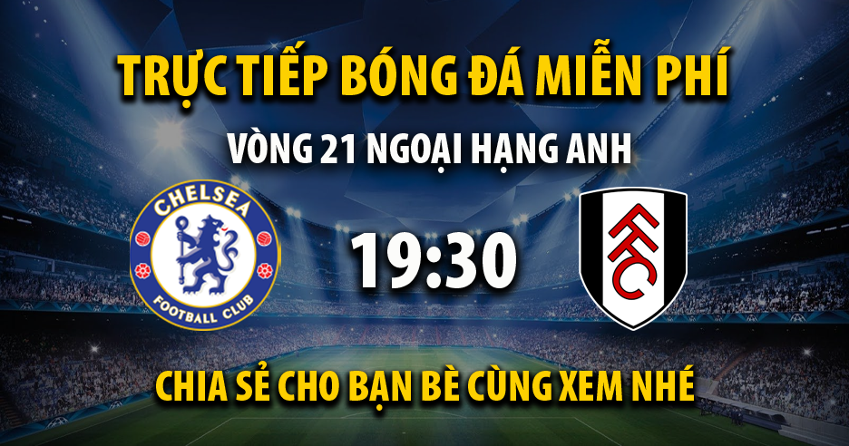 Trực tiếp Chelsea vs Fulham vào lúc 19:30, ngày 13/01/2024 - Xoilaczt.tv