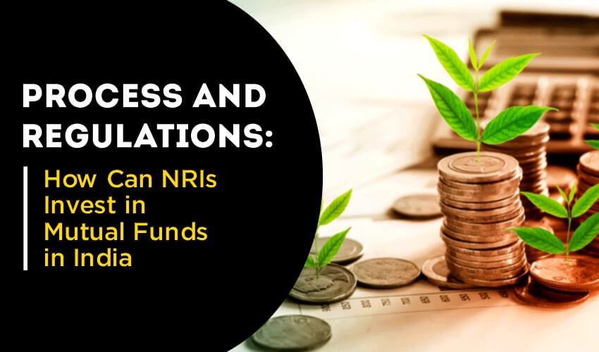 Process and Regulations: How Can NRIs Invest in Mutual Funds in India