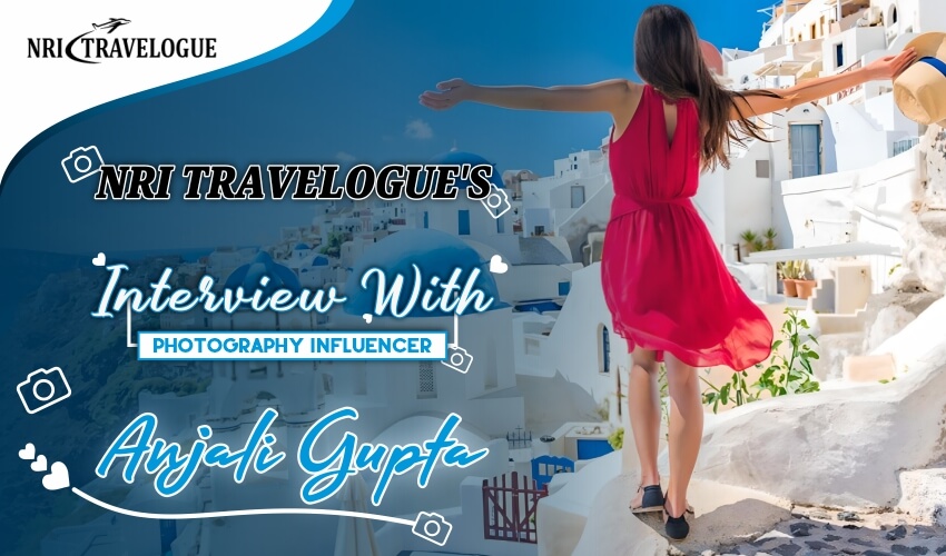 Featured Travelers #3: Anjali Gupta on Capturing Life's Beauty Through Her Lens