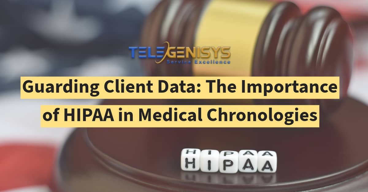 Guarding Client Data: The Importance of HIPAA in Medical Chronologies - Telegenisys Inc.