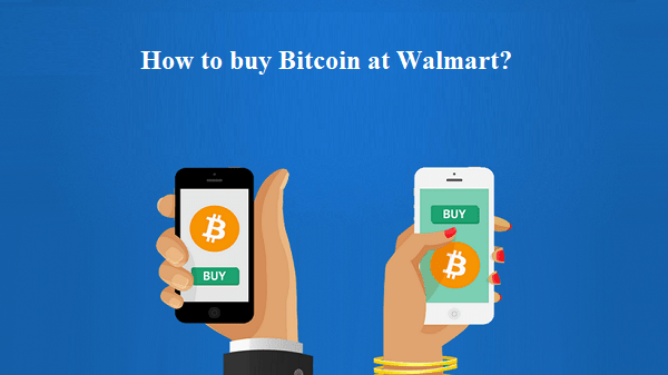 How to buy Bitcoin at Walmart? | Fixcryptocoins.com