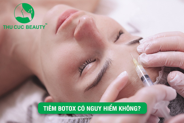 Tiêm Botox có nguy hiểm không? - Thu Cúc Sài Gòn