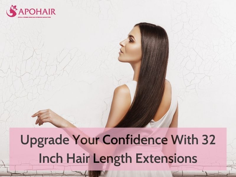 Upgrade Your Confidence With 32 Inch Hair Length | Apohair