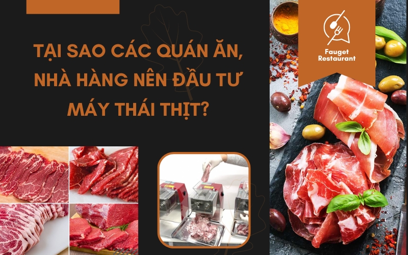 Tại sao các quán ăn, nhà hàng nên đầu tư máy thái thịt?