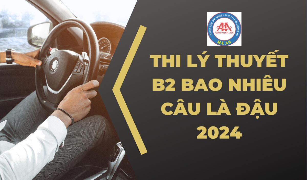 Thi lý thuyết B2 bao nhiêu câu là đậu - Học lái xe Hà An