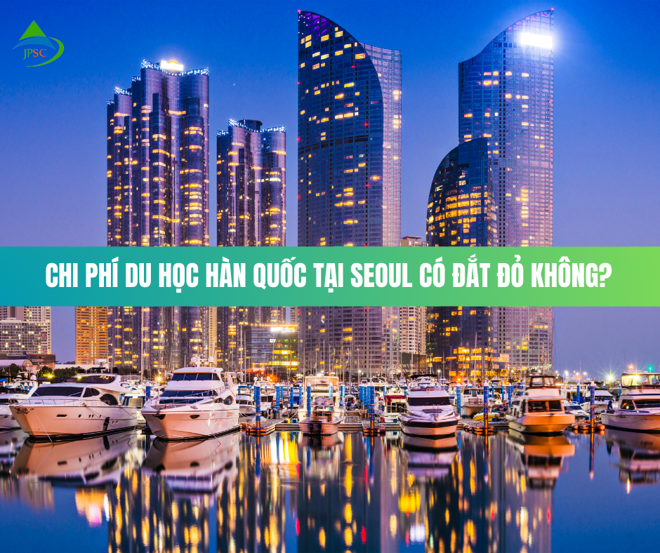 [2024] Chi Phí Du Học Tại Seoul Có Đắt Đỏ Không?