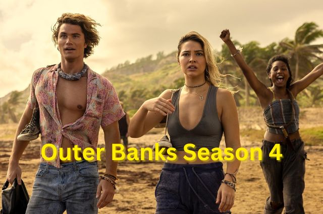 Outer Banks Season 4 Release Date: Everything You Need to Know