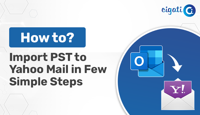Proven Ways to Import PST File to Yahoo Mail in Few Simple Steps