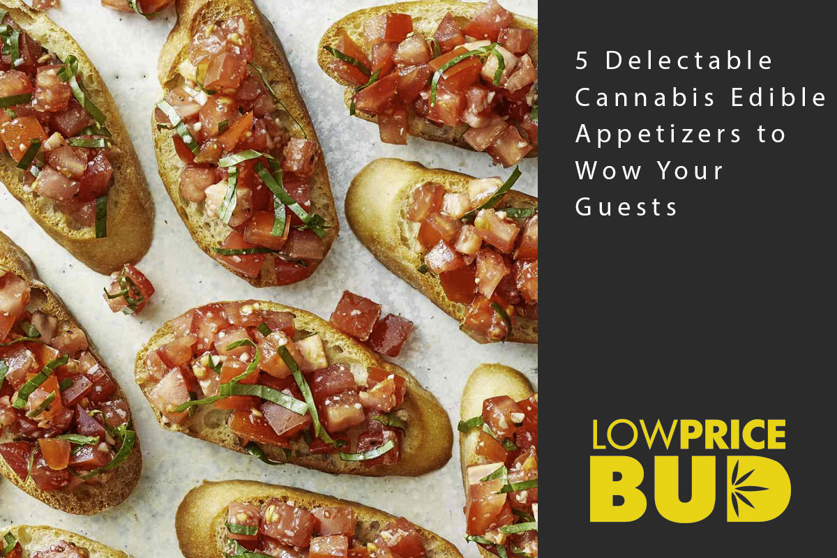 5 Delectable Cannabis Edible Appetizers to Wow Your Guests - Low Price Bud