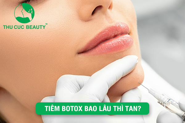 Tiêm botox bao lâu thì tan? - Thu Cúc Sài Gòn