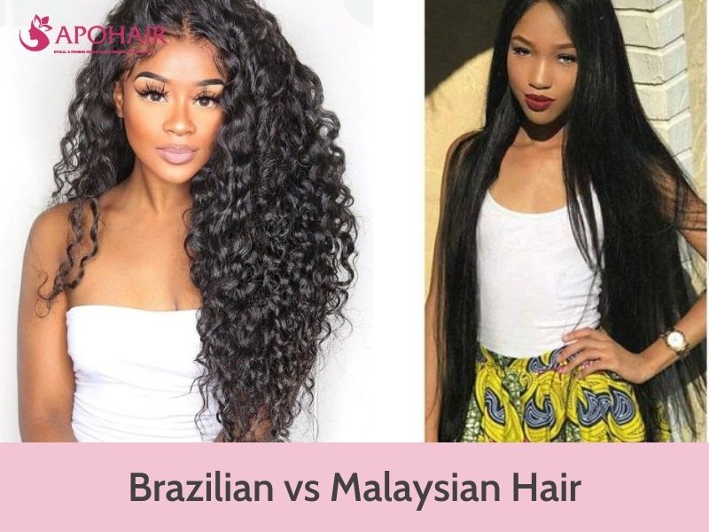 Brazilian vs Malaysian Hair: Which One Is Better? | Apohair