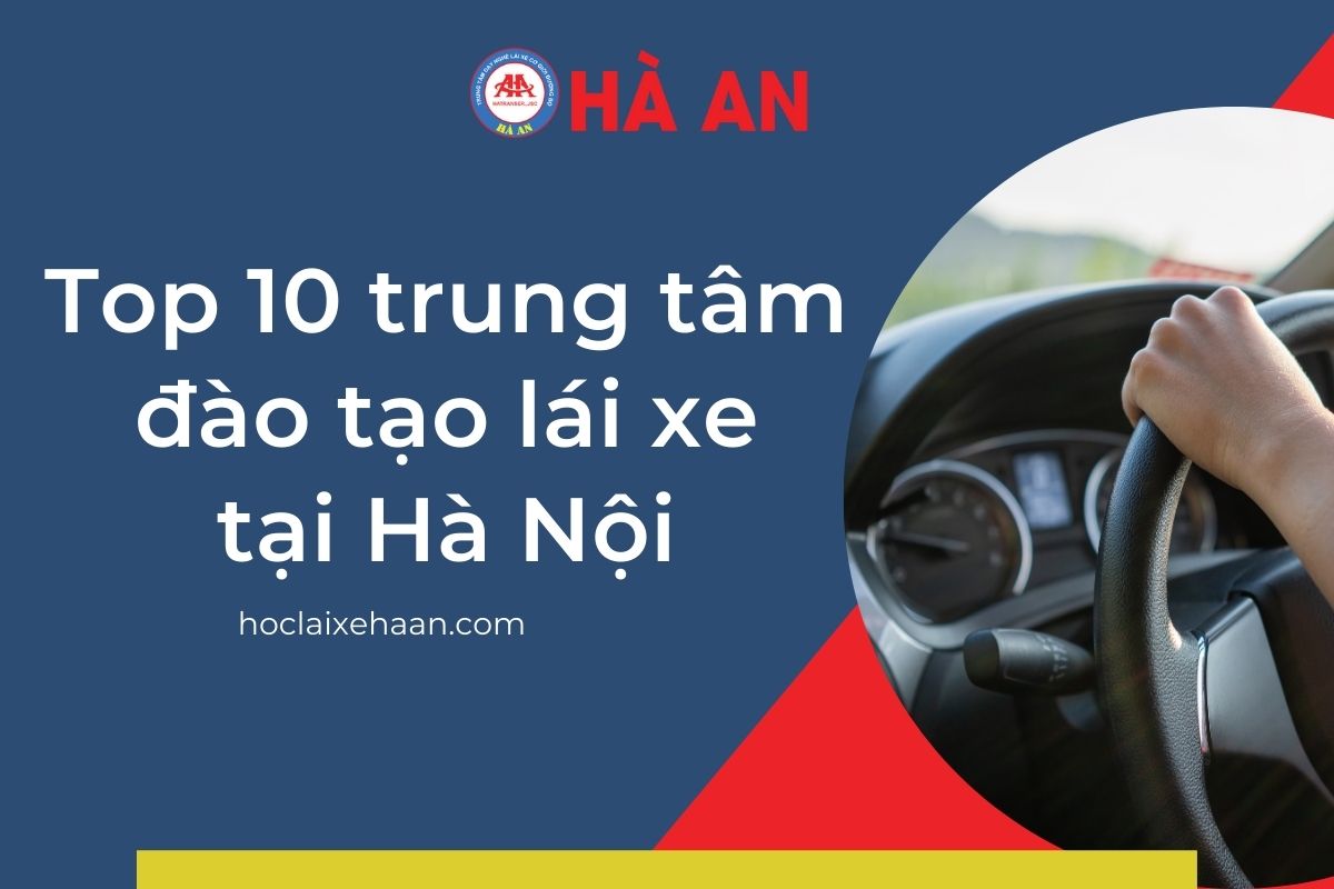 Top 10 Trung Tâm Đào Tạo Lái Xe Hàng Đầu Tại Hà Nội