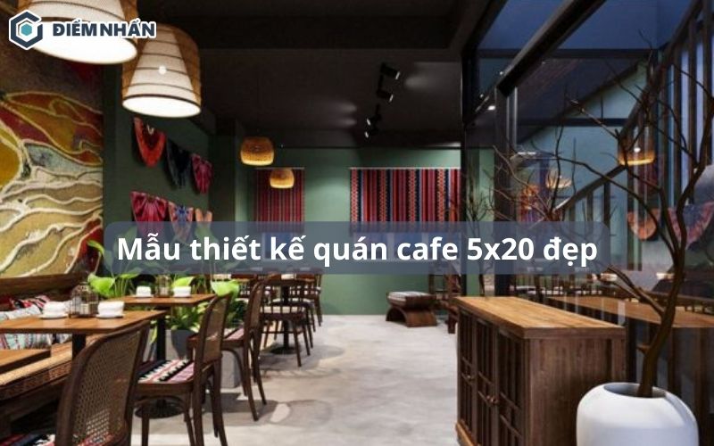 BST 75+ mẫu thiết kế quán cafe 5x20 đẹp, thu hút khách hàng