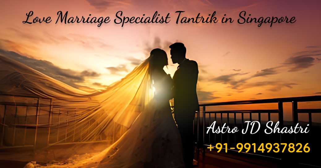 Love Marriage Specialist Tantrik in Singapore – Kundli for marriage – Best Astrologer Near You