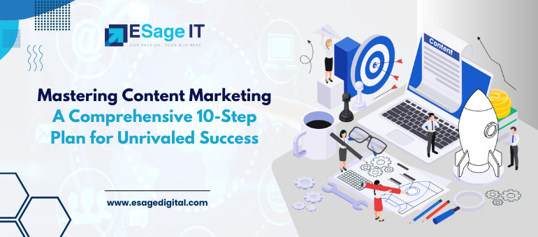 Mastering Content Marketing: A Comprehensive 10-Step Plan for Unrivaled Success