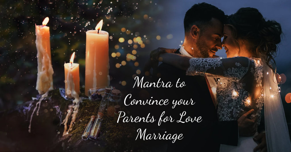 Mantra to Convince your Parents for Love Marriage - Astrologer for Love Problem