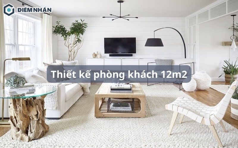 50+ Mẫu thiết kế phòng khách 12m2 đẹp xiêu lòng