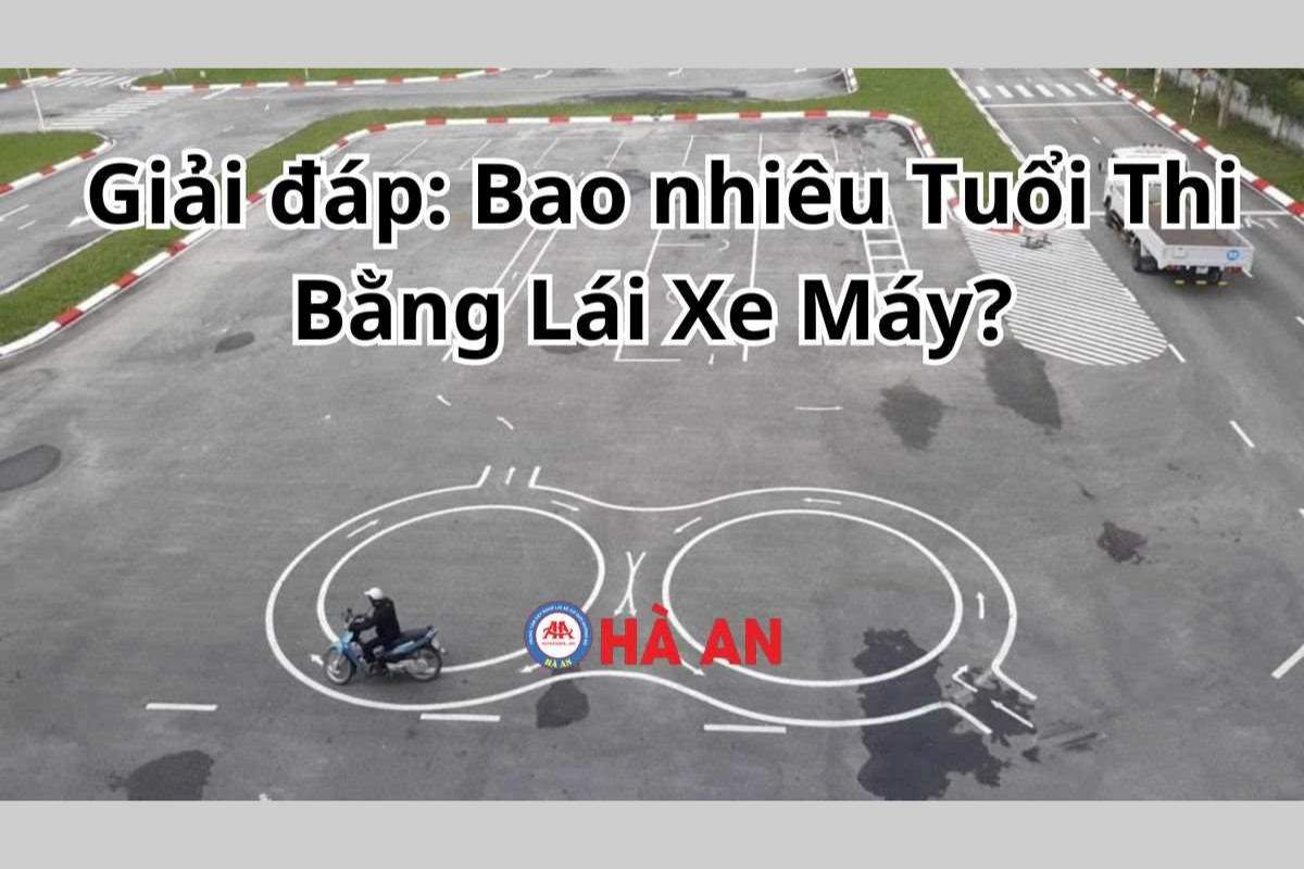 Bao nhiêu tuổi thi bằng lái xe máy - Quy định mới nhất 2024