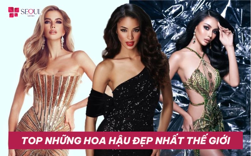 Top 10+ Hoa hậu đẹp nhất thế giới với sắc vóc vẹn toàn