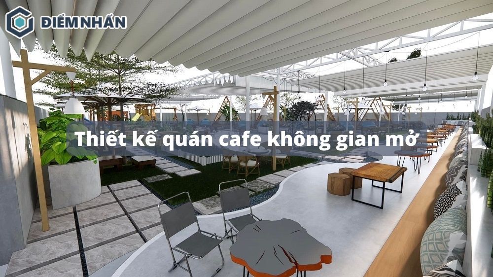 Gợi ý 15+ mẫu thiết kế quán cafe không gian mở ấn tượng