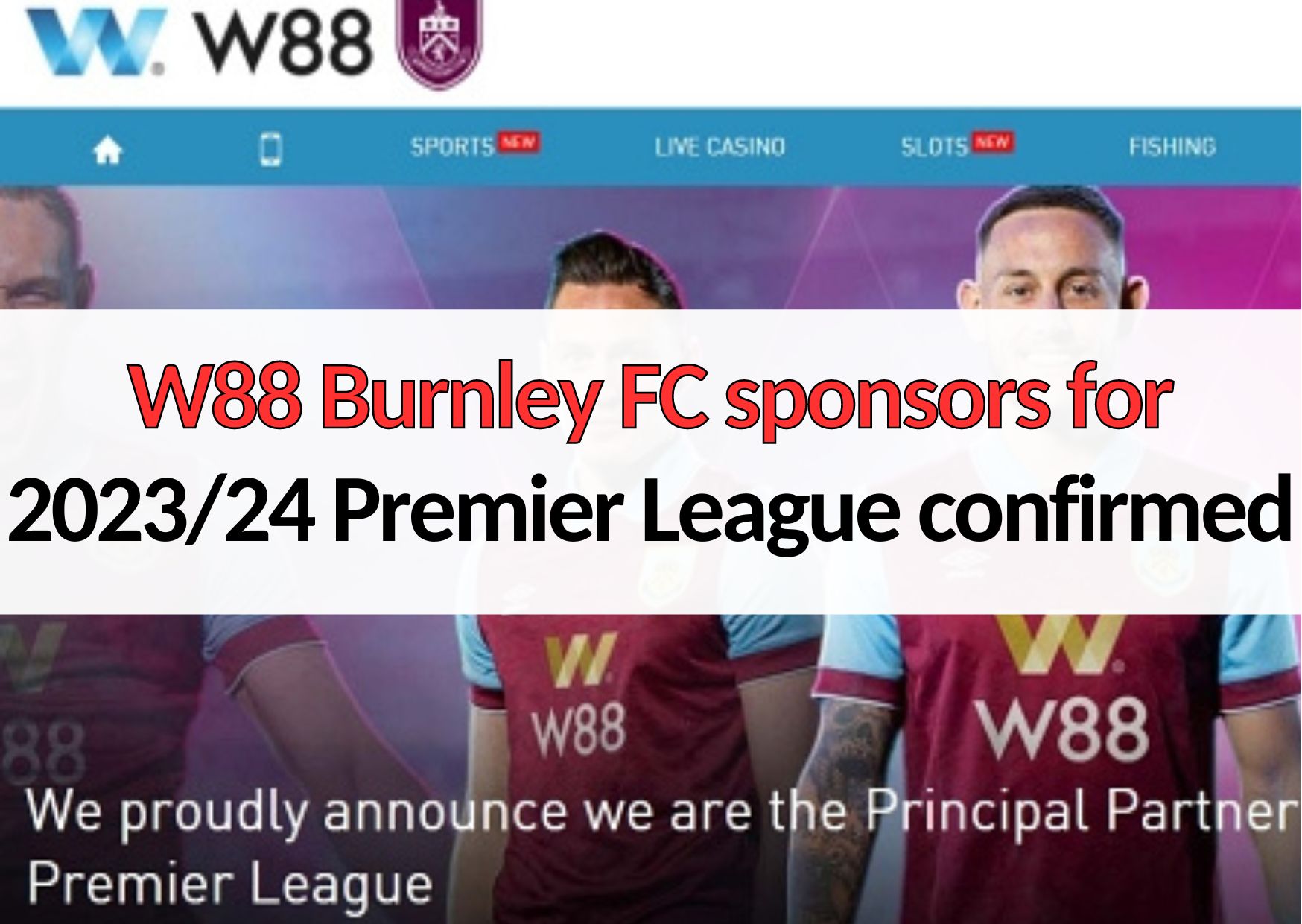 W88 Burnley FC sponsors for 2023/24 Premier League confirmed