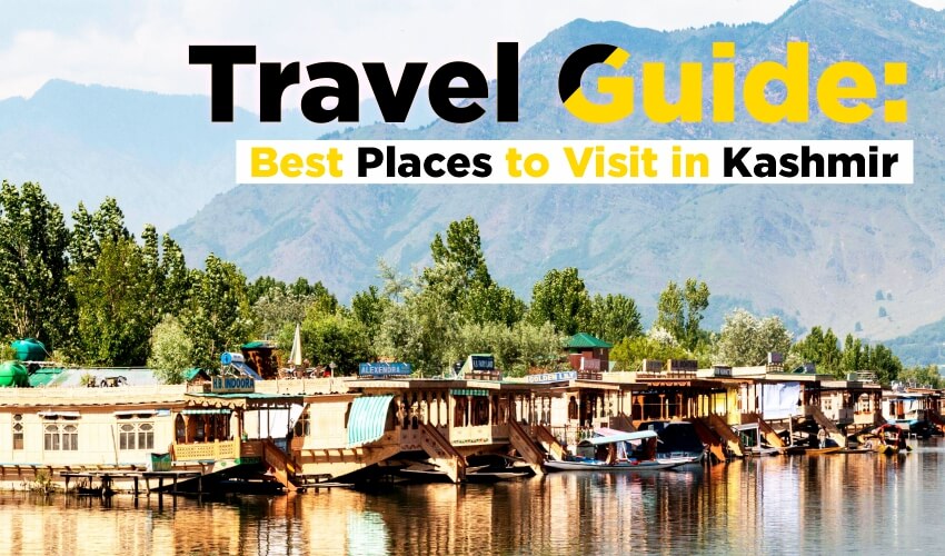 Travel Guide: Best Places to Visit in Kashmir