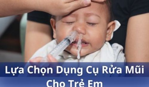 Chuyên gia tư vấn cách chọn dụng cụ rửa mũi phù hợp cho bé