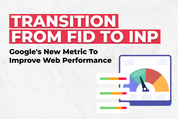 Transition from FID to INP: Google's New Metric To Improve Web Performance - Olio Global AdTech