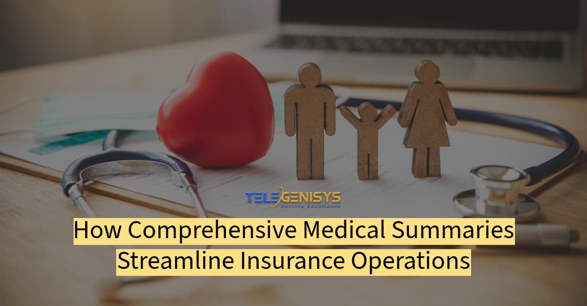How Comprehensive Medical Summaries Streamline Insurance Operations - Telegenisys Inc.