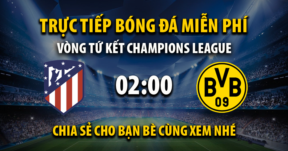 Trực tiếp Atletico Madrid vs Dortmund lúc 02:00 ngày 11/04/2024 - Xoilac TV